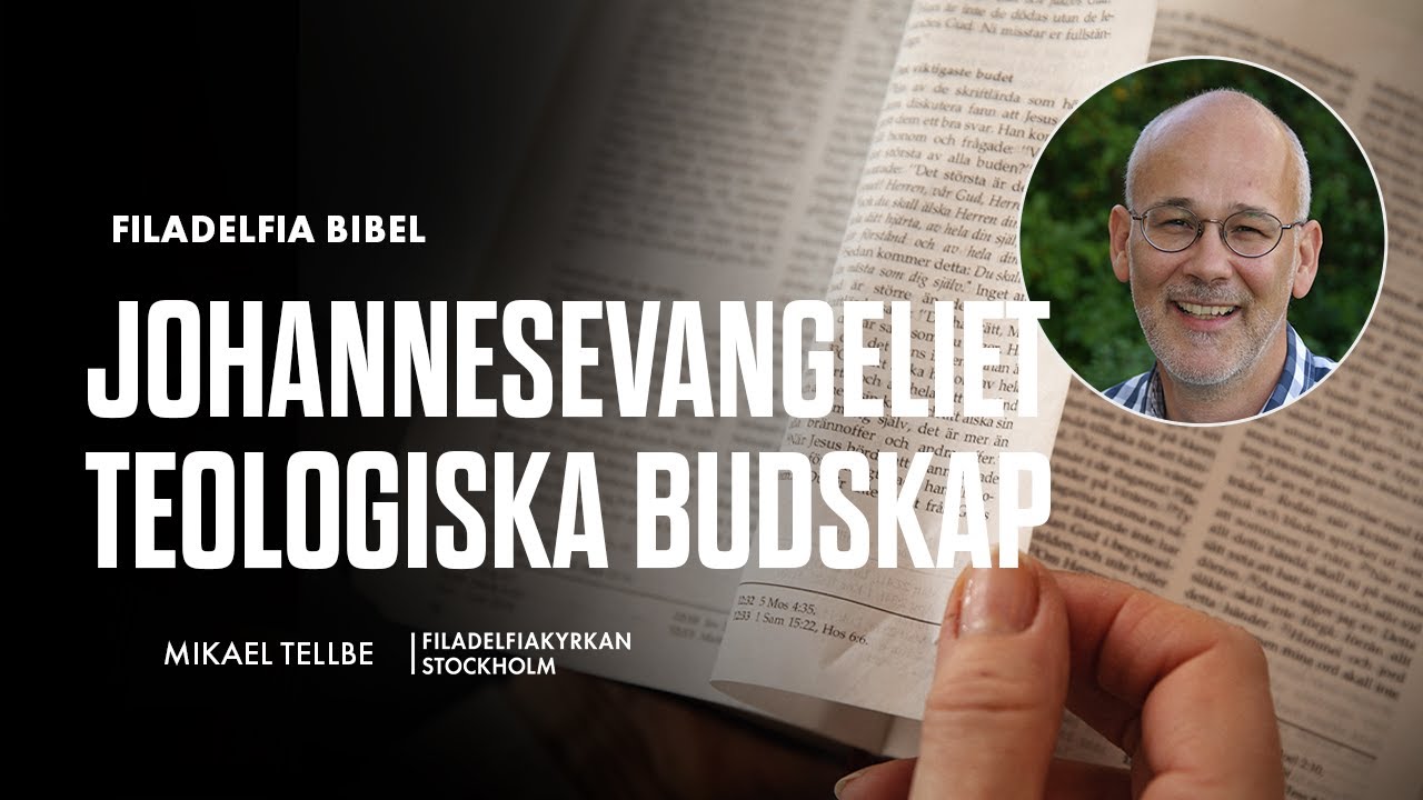 Johannesevangeliets teologiska budskap - Mikael Tellbe (Filadelfia Bibel)