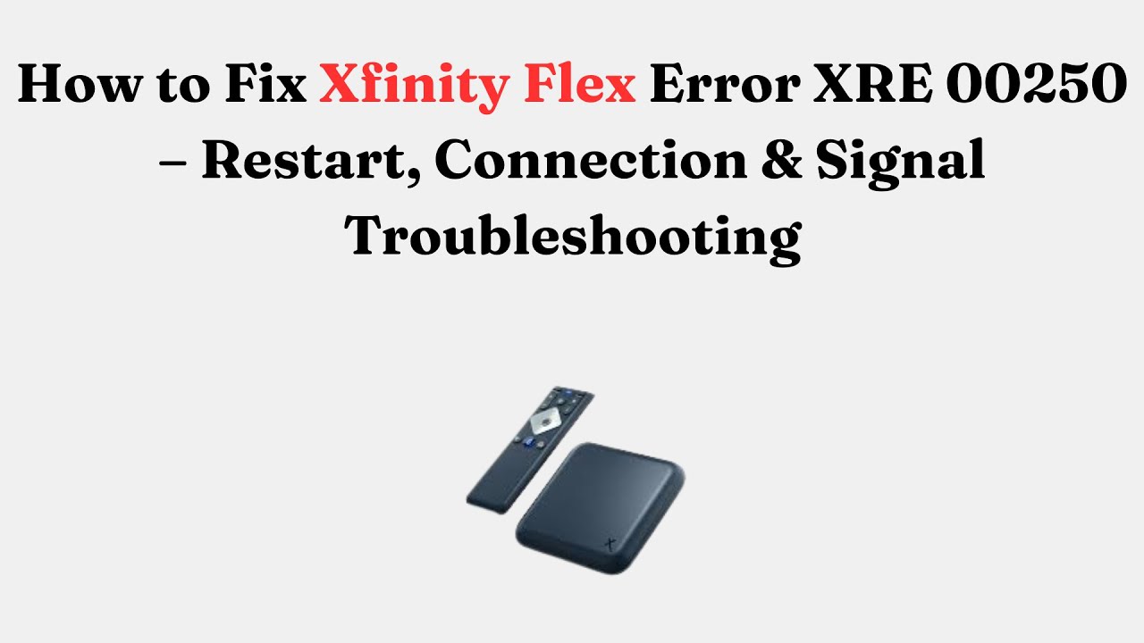 How to Fix Xfinity Flex Error XRE 00250 &ndash; Restart, Connection & Signal Troubleshooting