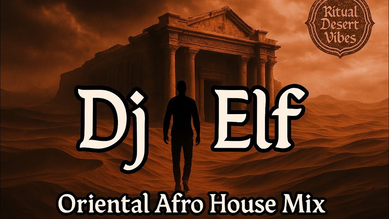 Arabic Oriental Afro House &ndash; Ritual Desert Vibes 2025 | DJ Elf