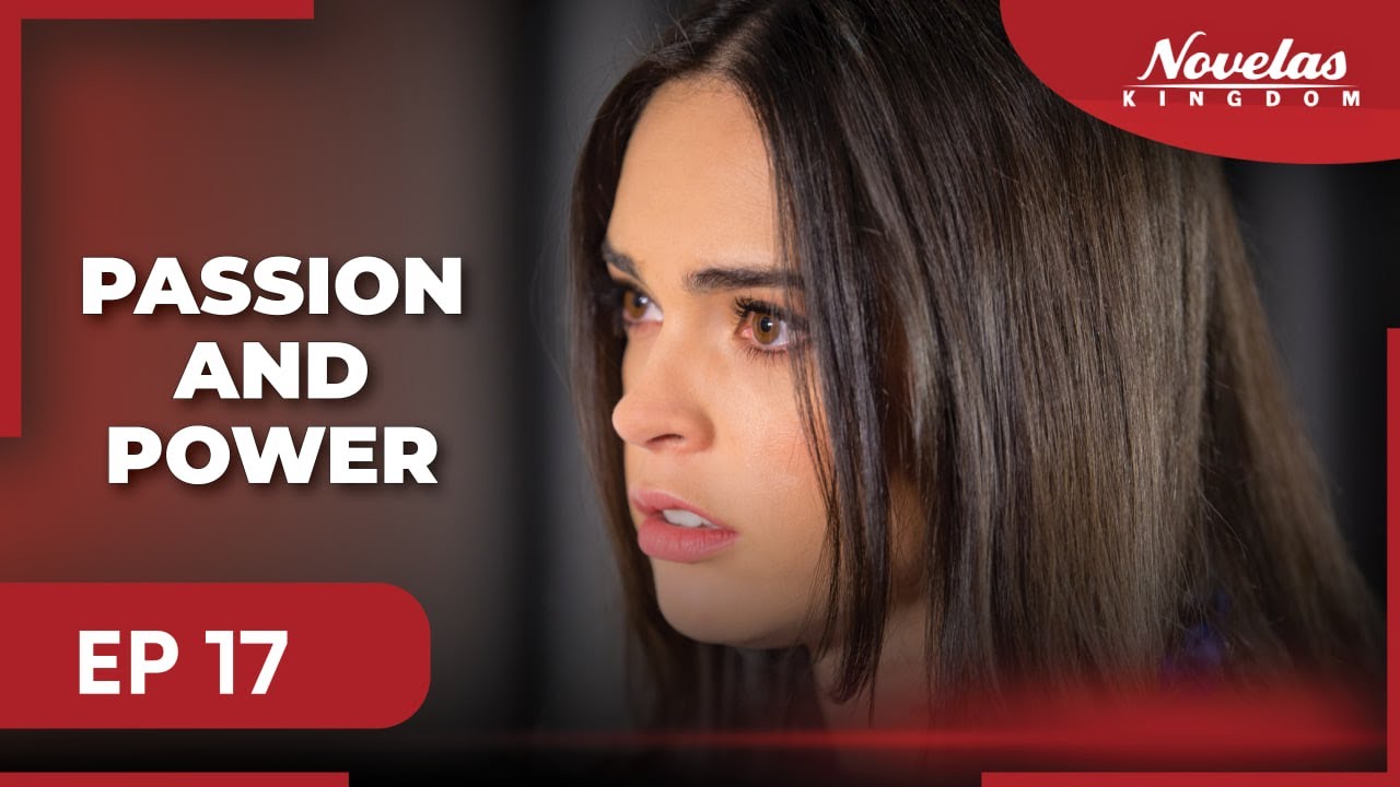 PASSION AND POWER | Episode - 17 | ( English Dubbed ) Mexico Novela Series