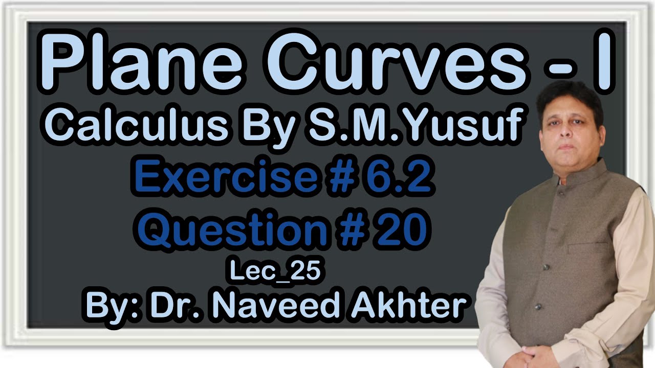 Exercise 6.2 Question 20, Plane Curves I, Calculus by S.M. Yusuf. Lec-25 (P)