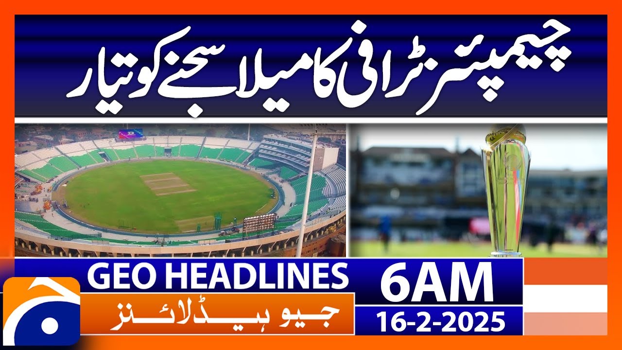 Champions Trophy festival ready to be decorated | Geo News 6 AM Headlines | 16th Feb 2025