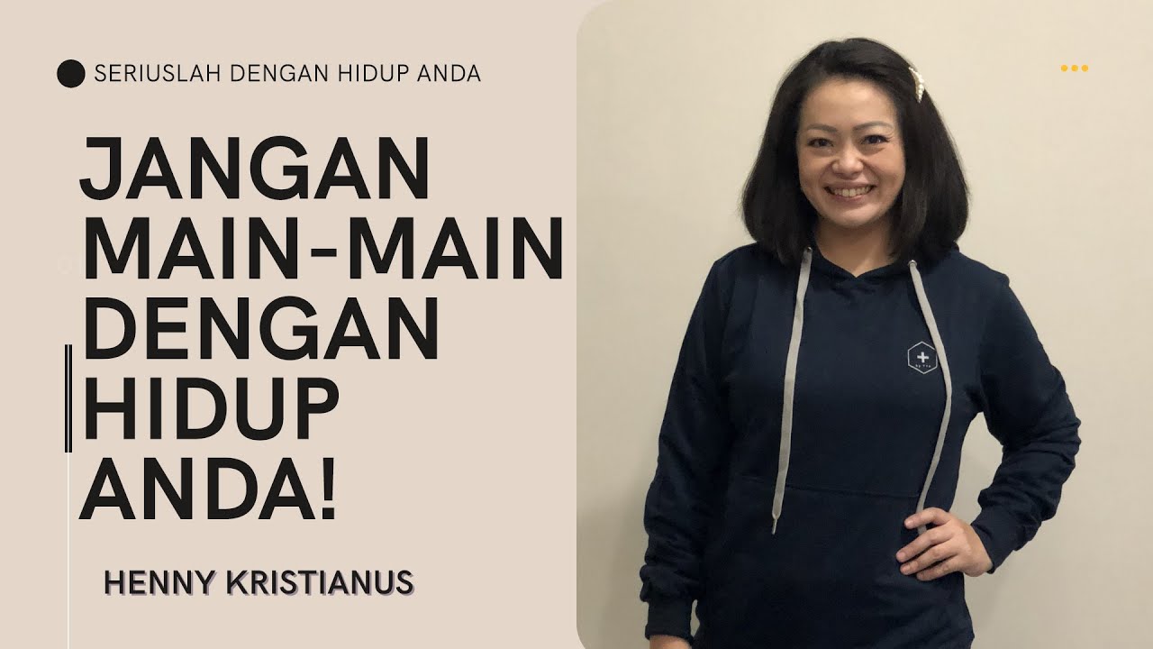 JANGAN MAIN-MAIN DENGAN HIDUP ANDA - HENNY KRISTIANUS