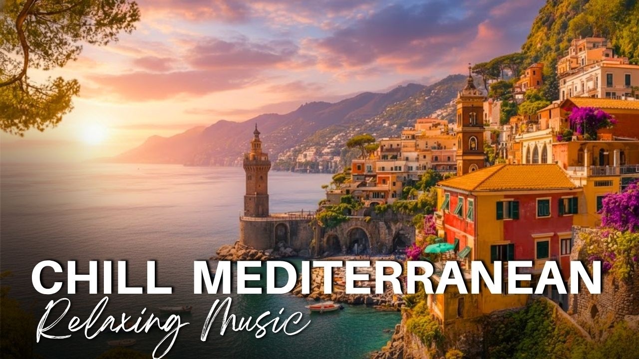 Relaxing Music & Mediterranean Coast Views 🏡🌊 Chill Mediterranean & Italian Vibes
