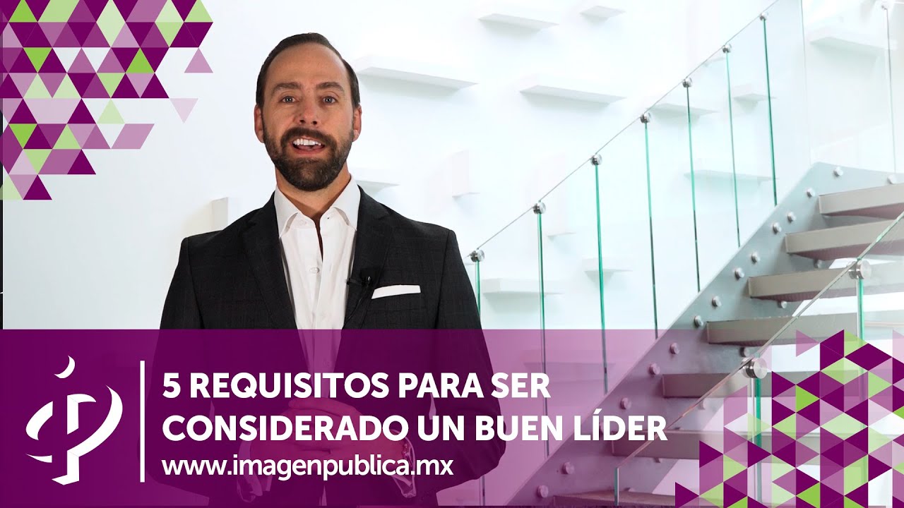 Los 5 requisitos para ser considerado un buen líder - Alvaro Gordoa - 🎓 Colegio de Imagen Pública