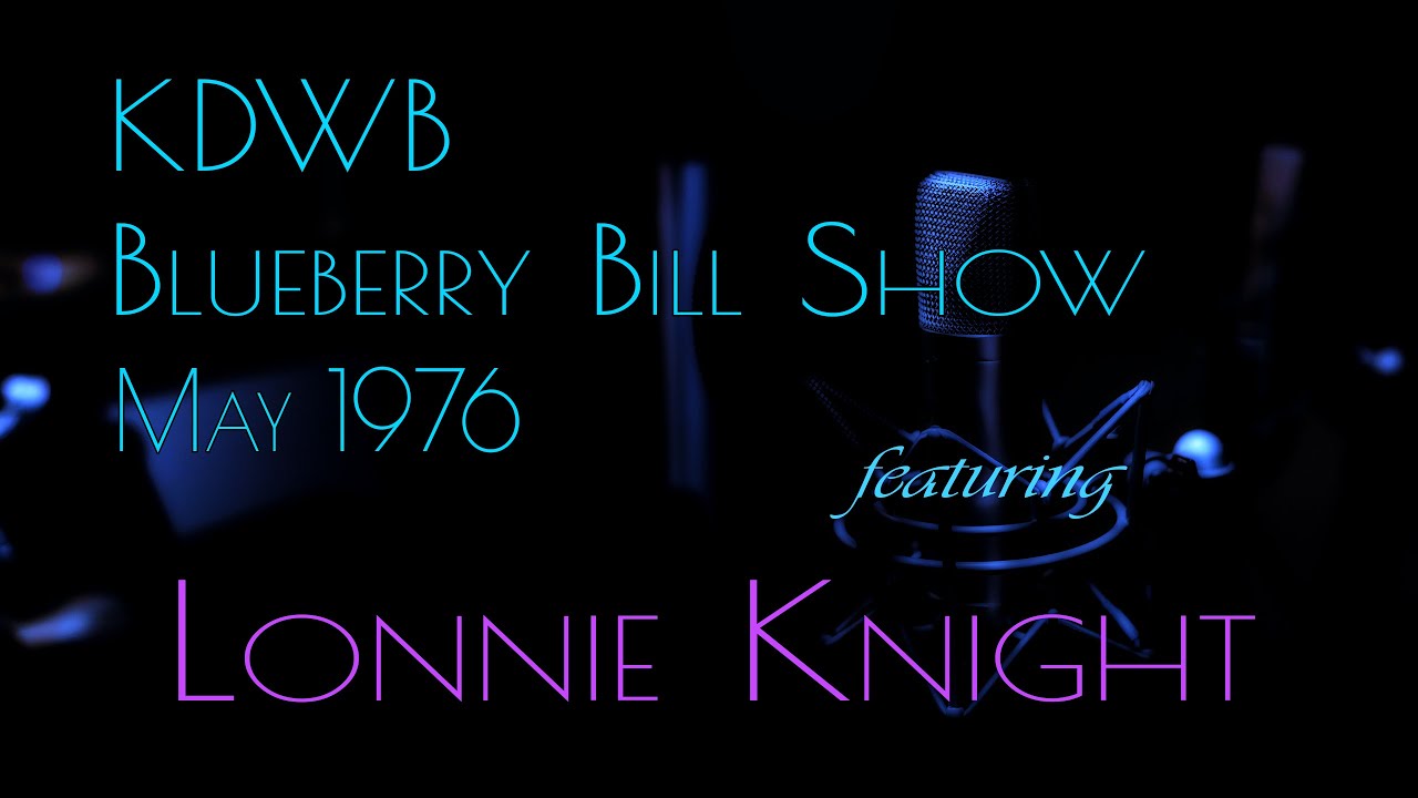 Blueberry Bill Show featuring Lonnie Knight - May 1976