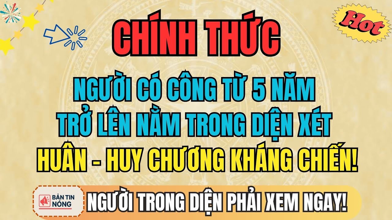 CHÍNH THỨC: Người Có Công Từ 5 Năm Trở Lên Nằm Trong Diện Xét Huân – Huy Chương Kháng Chiến!