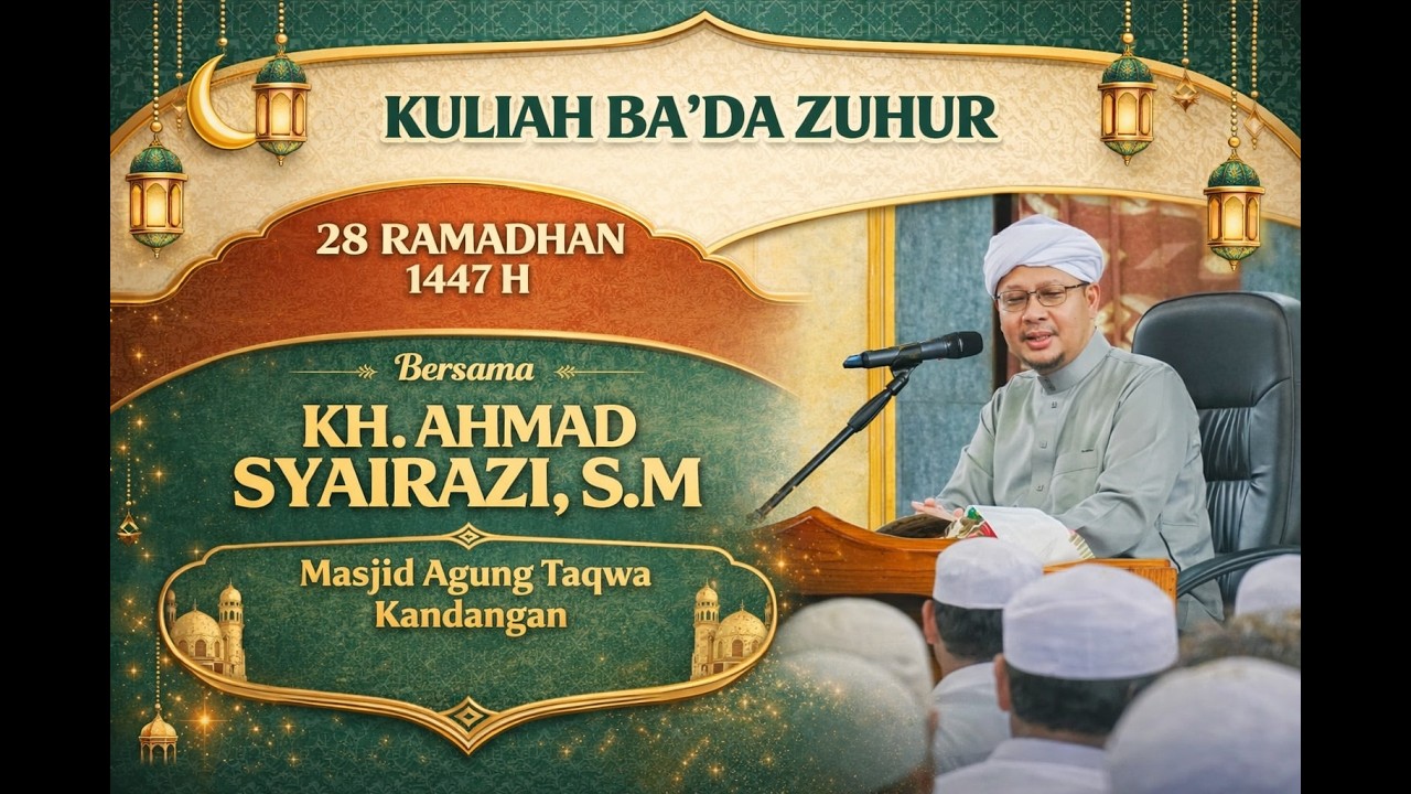 KULIAH BA'DA ZUHUR 28 RAMADHAN 1447 H BERSAMA KH. AHMAD SYAIRAZI, S.M.