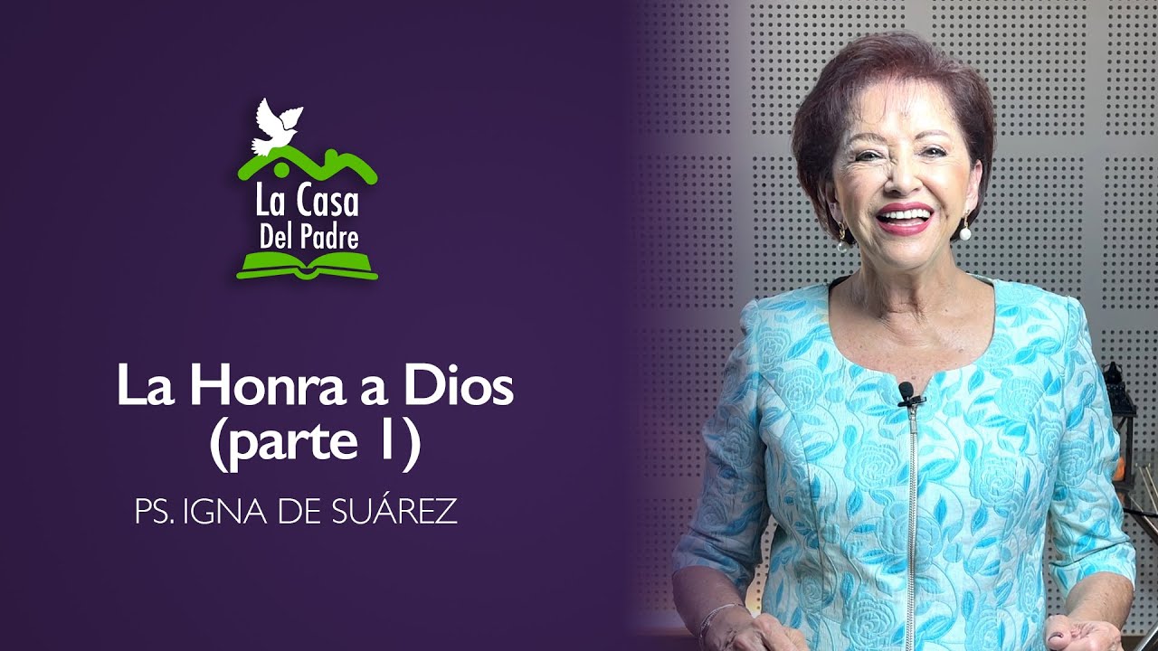 La Honra a Dios (parte 1) - Ps. Igna de Suárez