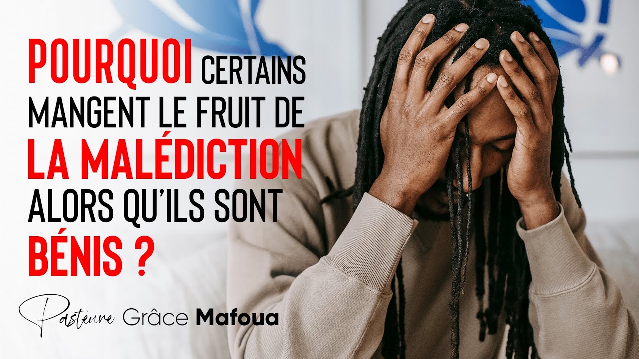 Pourquoi certains mangent le fruit de la malédiction alors qu'ils sont bénis ? -Pasteur Grâce Mafoua