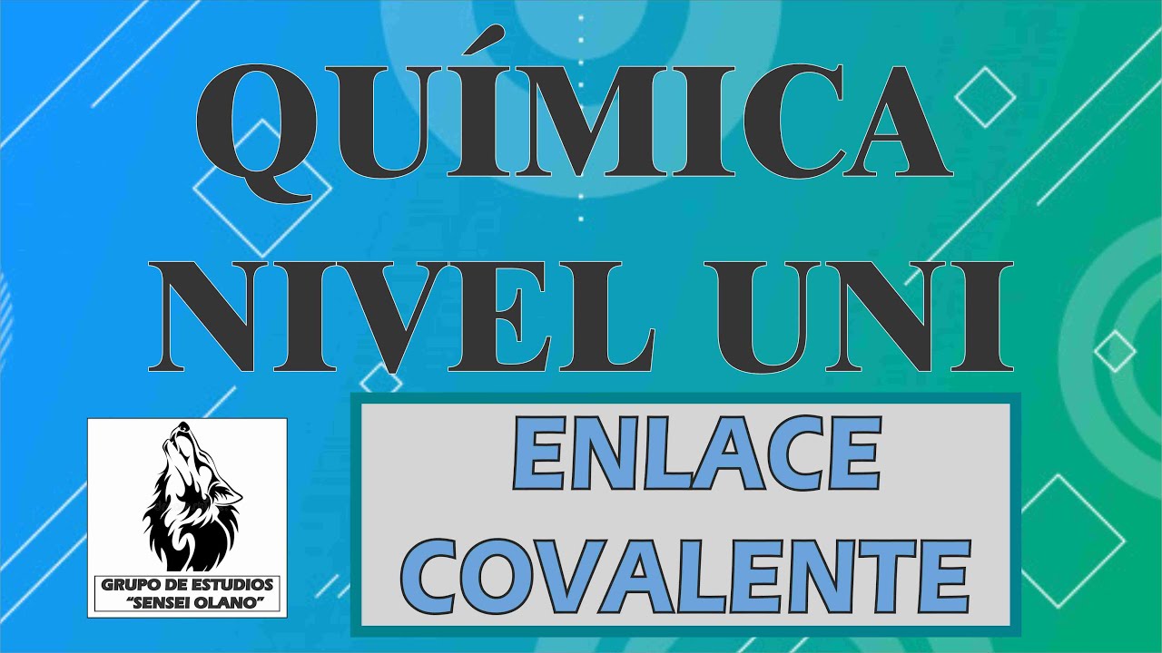 11. ENLACE COVALENTE (Nivel UNI - Completo)
