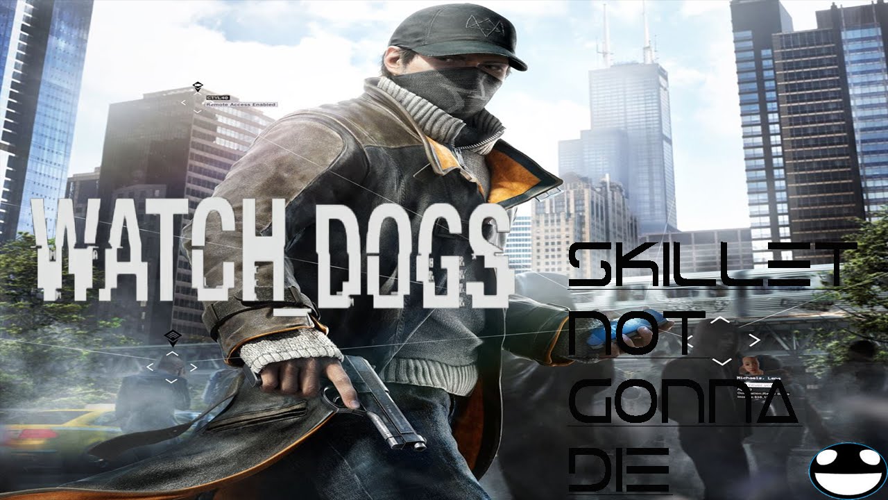 watch dogs| skillet| not gonna die