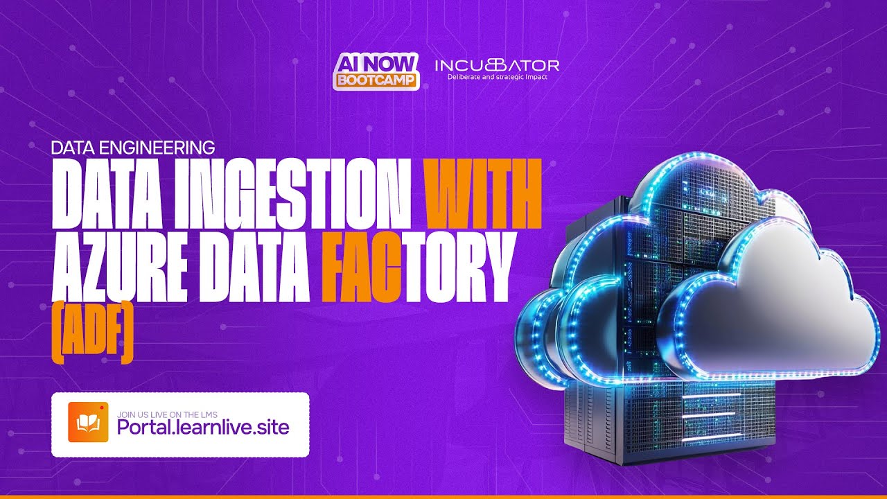AI NOW BOOTCAMP || DATA ENGINEERING: DATA INGESTION WITH AZURE DATA FACTORY (ADF)