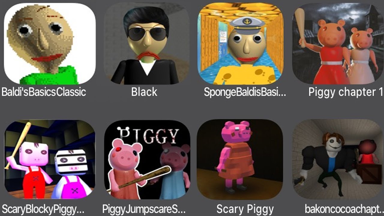 Baldi's Basics Classic,Black,Sponge Baldi,Piggy Chapter 1,Scary Blocky Piggy,Piggy Jumps Scare,Scary