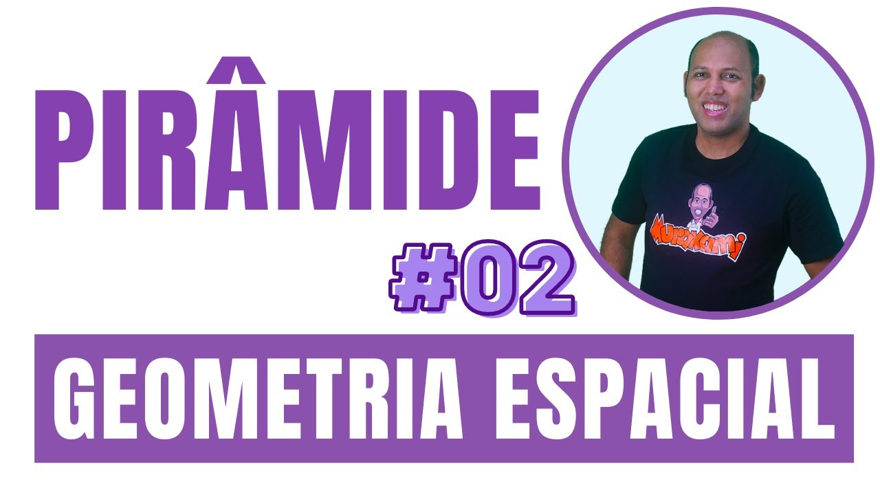 GEOMETRIA ESPACIAL 🔴 PIRÂMIDE #02