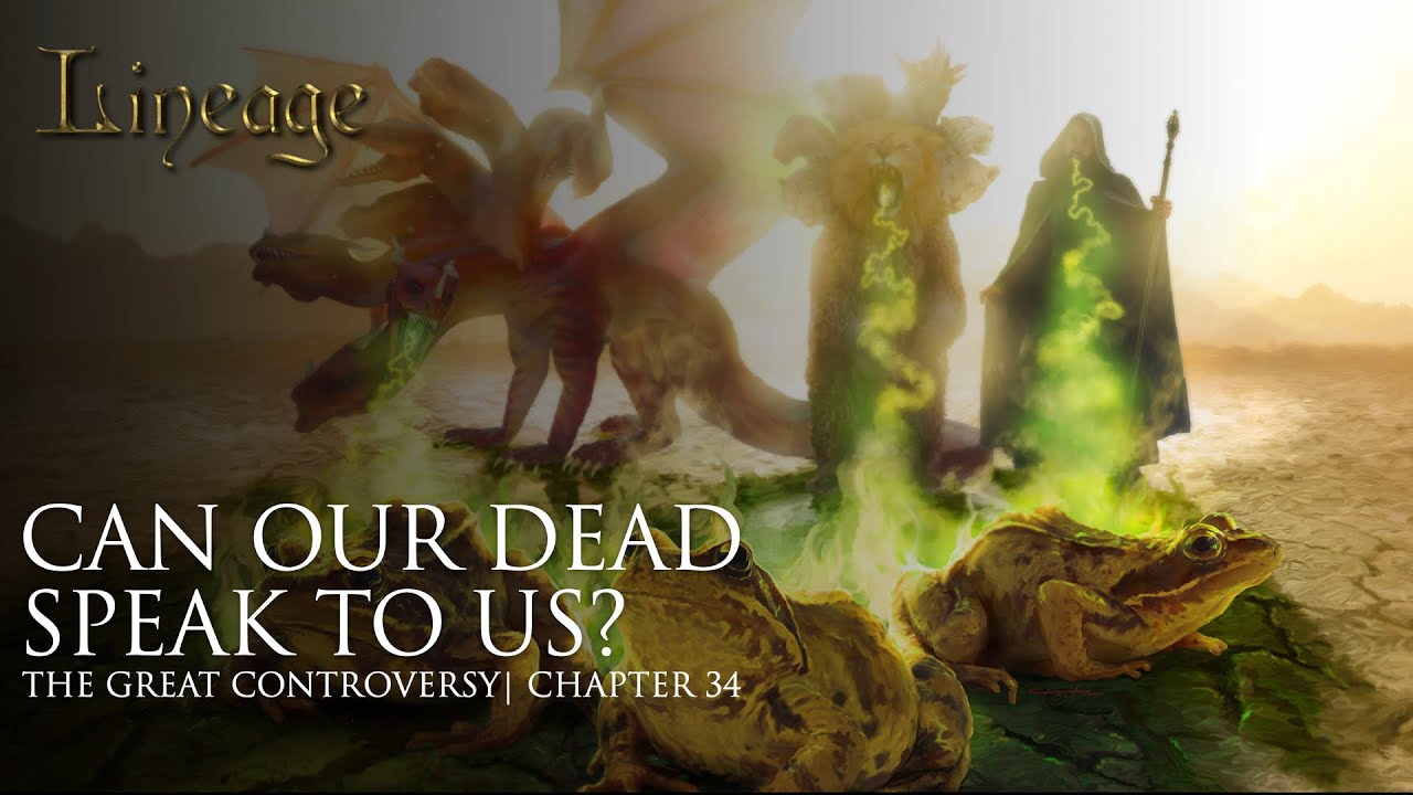 Can Our Dead Speak to Us? |  The Great Controversy | Chapter 34 | Lineage