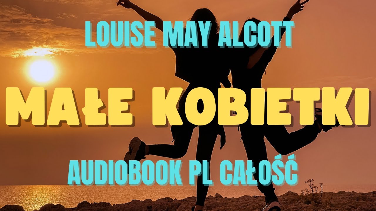 Małe kobietki. Louisa May Alcott. Audiobook. Pl. Całość.