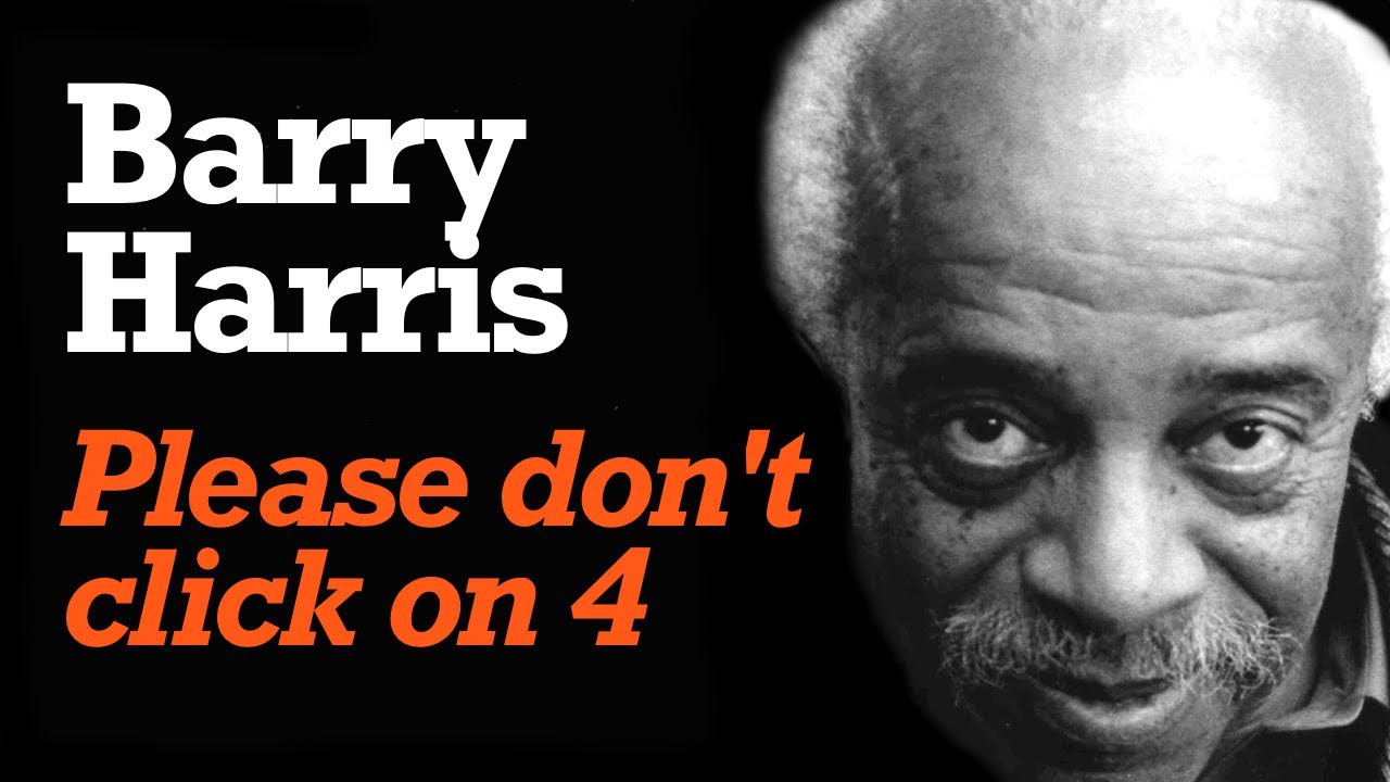 Barry Harris: Please Don't Click on 4