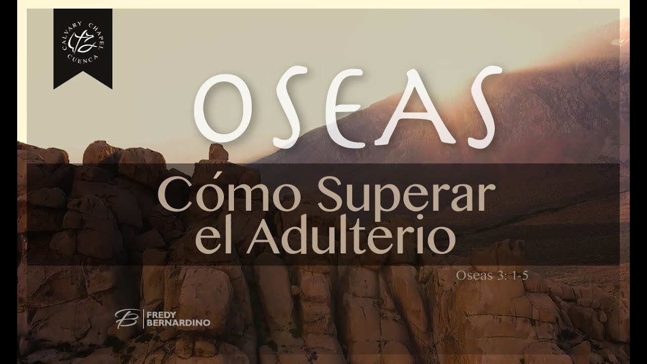 ¿COMO SUPERAR EL ADULTERIO? (004 OSEAS 3:1-5)