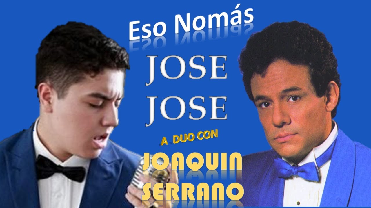 ESO NOMAS Jose Jose y Joaquin Serrano