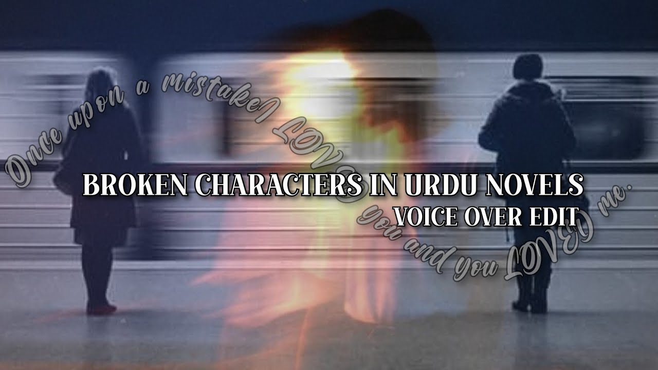 Broken characters in urdu novels...❤️&zwj;🩹 | Voice over edit | Edited by SA 