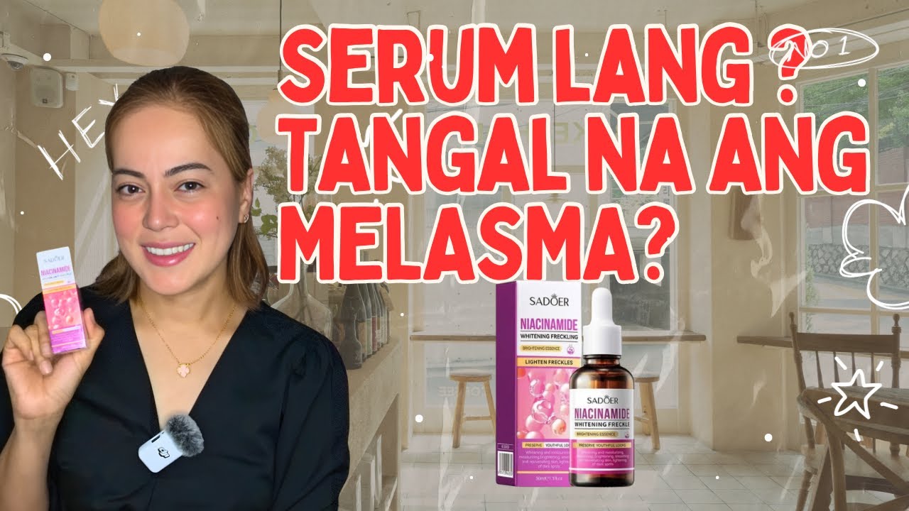 SERUM NA KAYANG TAPATAN ANG MAMAHALIN PANG TANGGAL MELASMA PA?! | SADOER Niacinamide Serum Review!