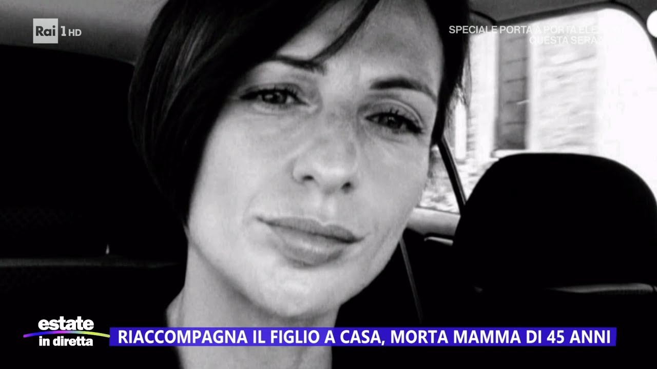 Riaccompagna il figlio a casa, morta mamma di 45 anni - Estate in diretta 10/06/2024