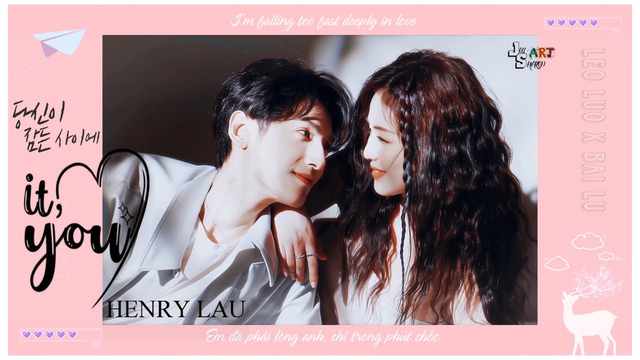 「Couple YunLu: La Vân Hi x Bạch Lộc」It’s You - HENRY (헨리) Luo Yunxi x Bai Lu【罗云熙x白鹿】云鹿: 弋妍为定 VIETSUB