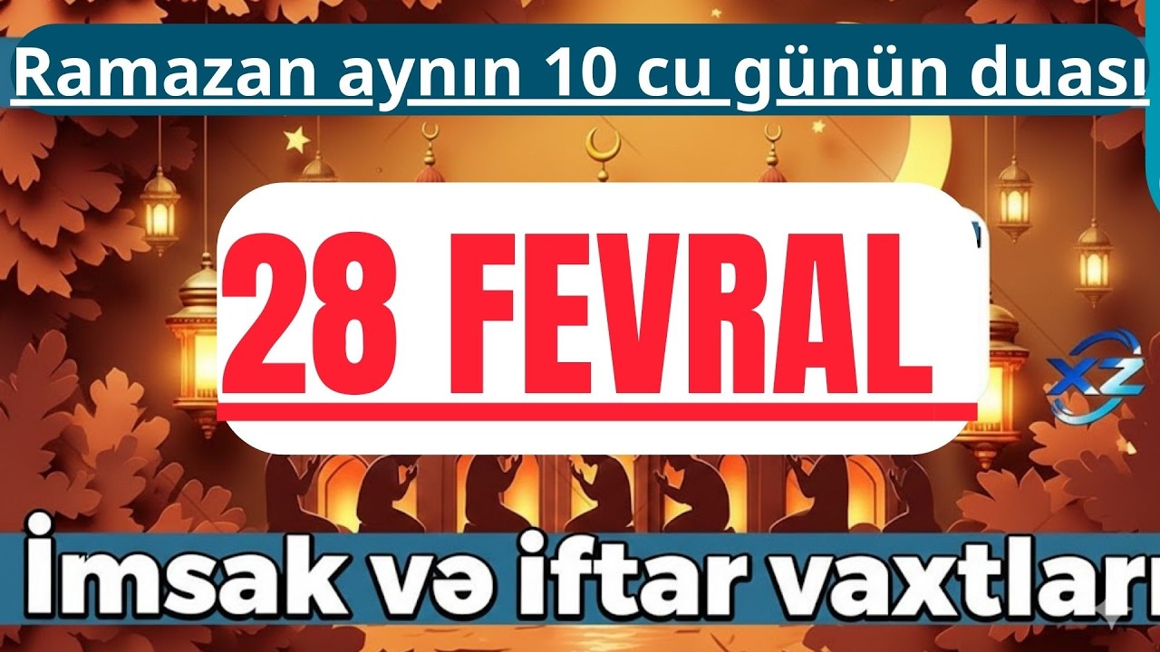 Ramazan ayının 10 ci günün duası İmsak və iftar vaxtları 28 - Fevral 2026