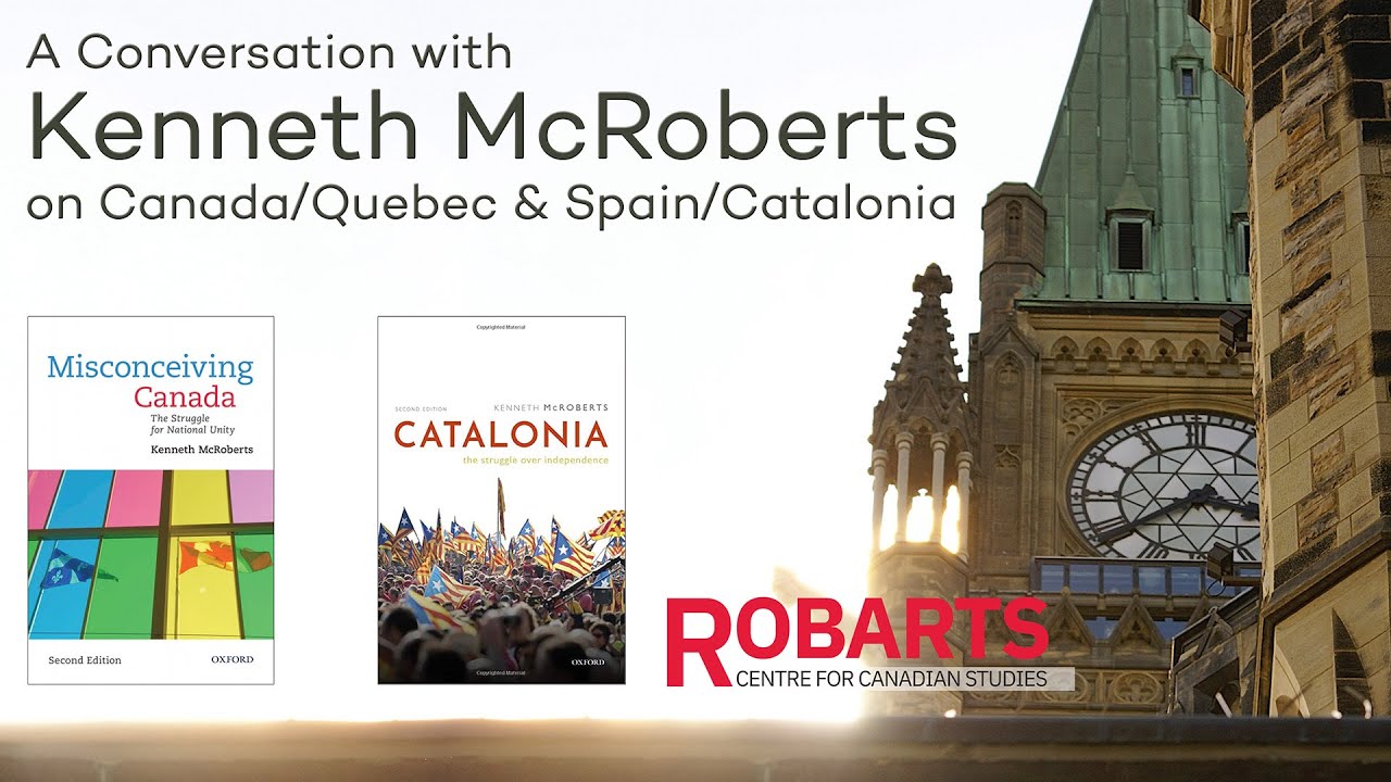 A Conversation with Kenneth McRoberts on Canada/Quebec & Spain/Catalonia