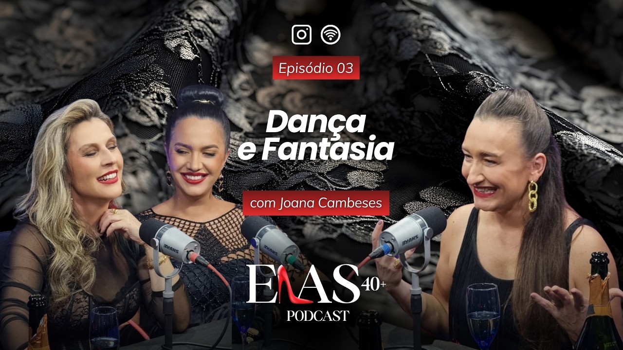 Dançar é libertar o corpo da fantasia com Joana Cambeses | ELAS 40+ PODCAST #3