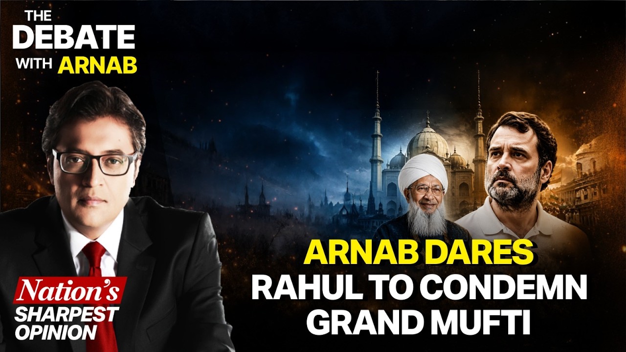 Arnab Dares Rahul To Grow Spine And Speak Against Grand Mufti&rsquo;s Totally Patriarchal Comments