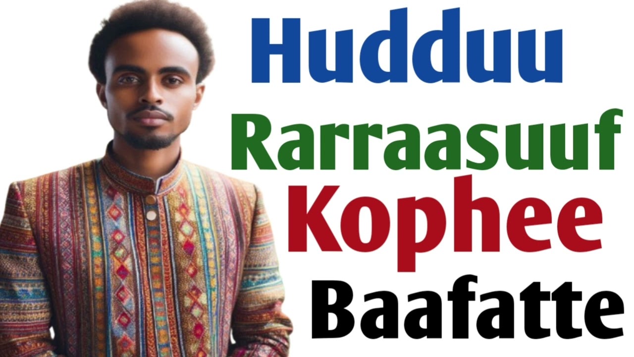 Hudduu Rarraasuuf Kophee Baafatte🤔