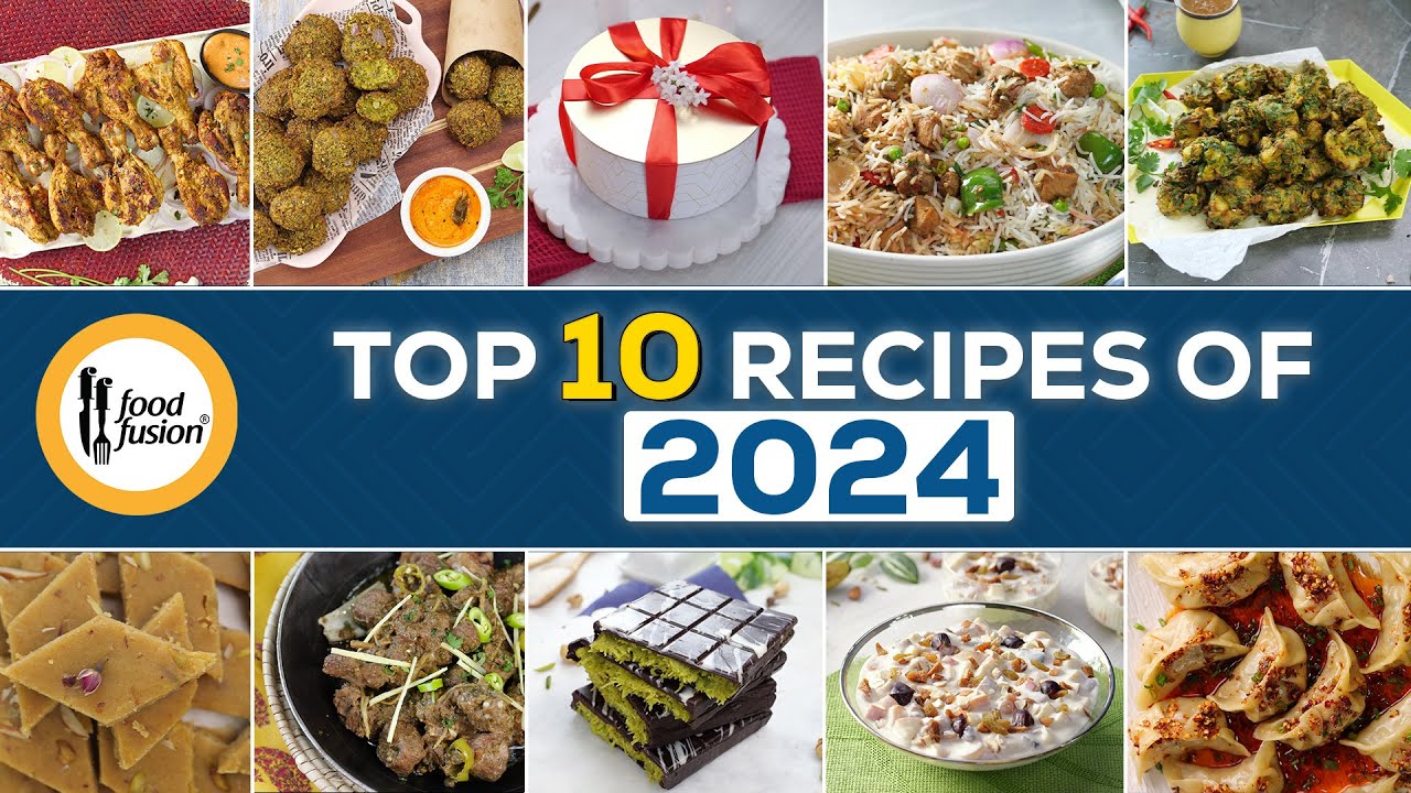 Top 10 Recipes of 2024 by Food Fusion