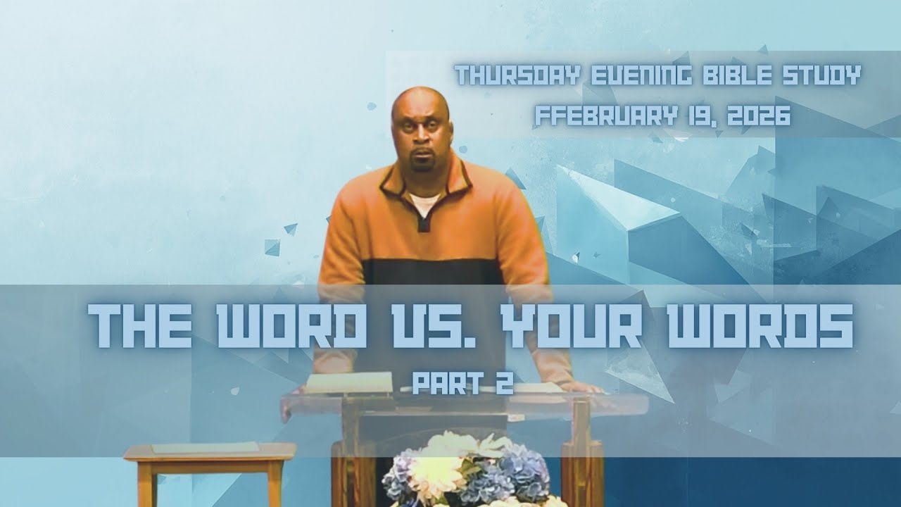 The WORD vs. Your Words (Part 2) 02-19-2026 Pastor Dennis Adams