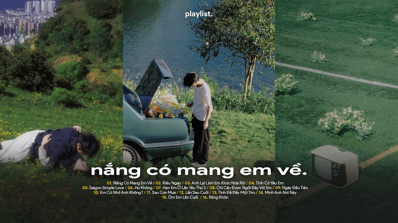 Playlist EP.06 - Nắng Có Mang Em Về - Rồi chỉ khi cơn mưa tới, không thấy em nữa anh chợt hững hờ...