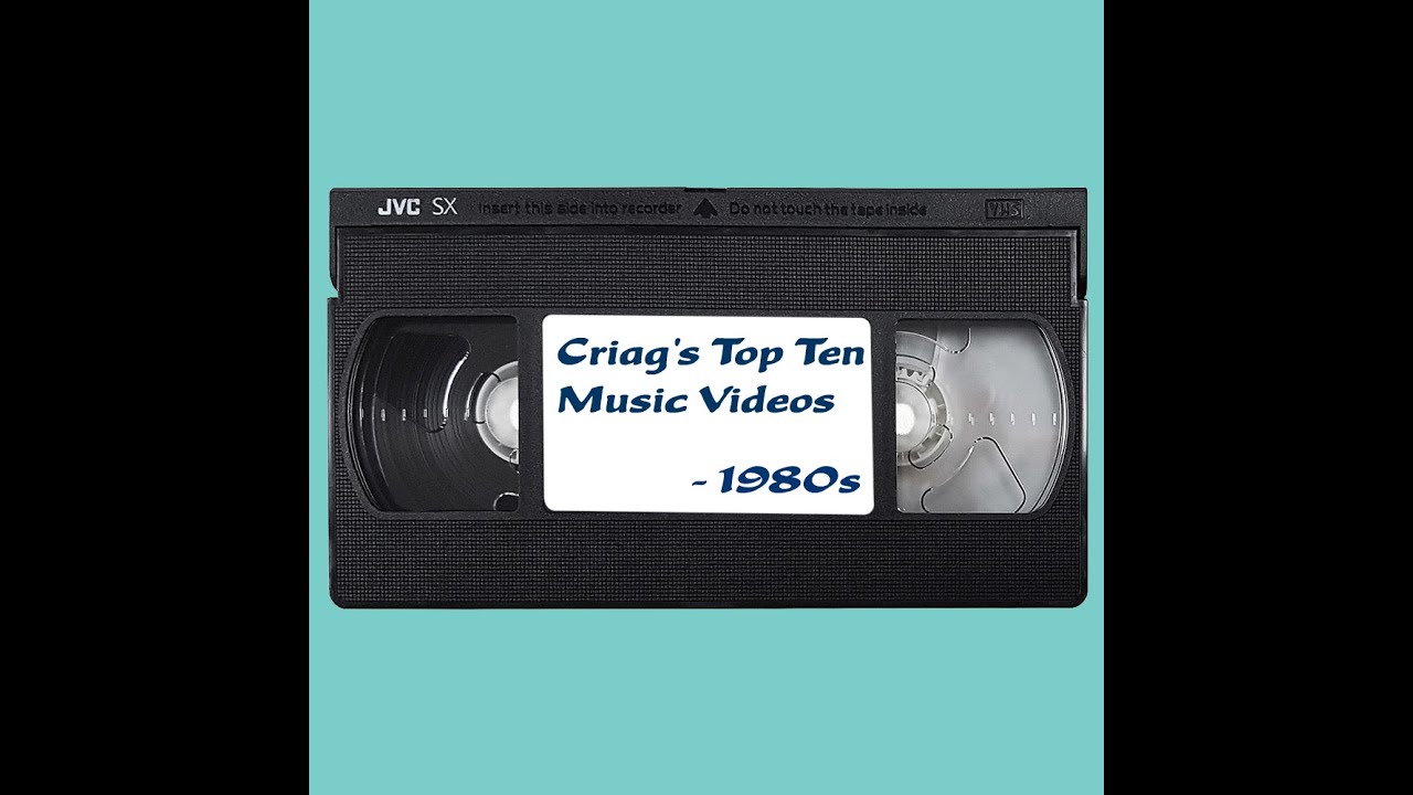 Criag's Top Ten Best Music Videos - 1980s