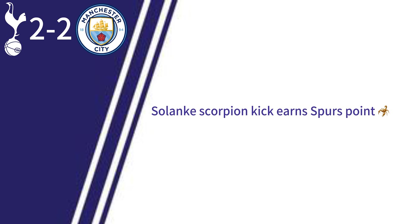🔥 Solanke’s SCORPION Kick Saves Spurs! | Tottenham 2-2 Man City Reaction 🦂⚪️