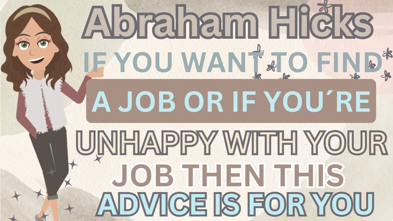 Abraham Hicks- If You Want To Find A Job Or If You're Unhappy With Your Job,This Advice Is For You 🙏