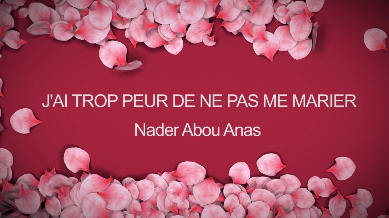 J'AI TROP PEUR DE NE PAS ME MARIER... - NADER ABOU ANAS