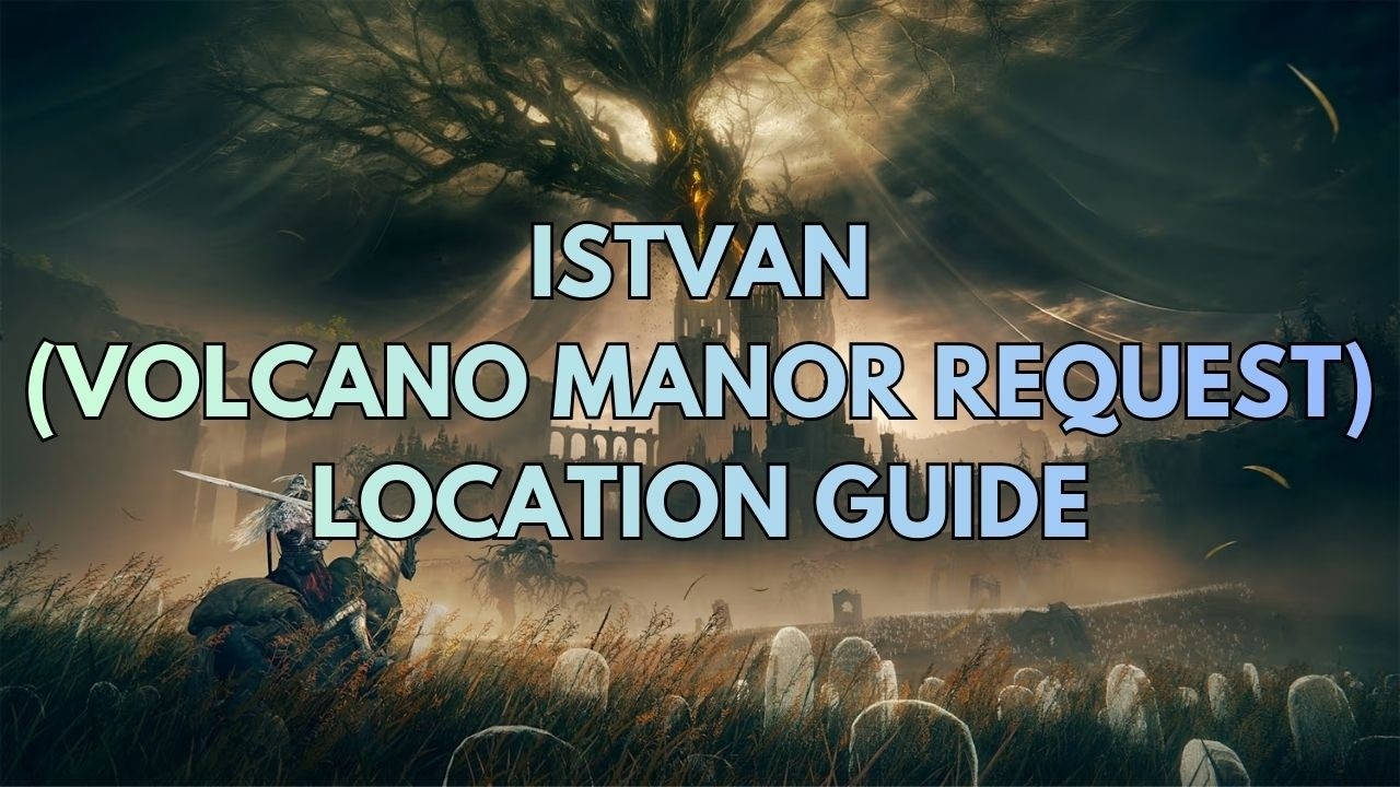 Where to Find Istvan (Volcano Manor Assassination Request #1) [Location Guide]