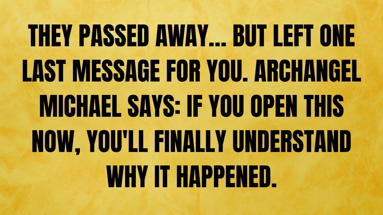 🔴 THEY PASSED AWAY… BUT LEFT ONE LAST MESSAGE FOR YOU. ARCHANGEL MICHAEL SAYS: IF YOU OPEN THIS...