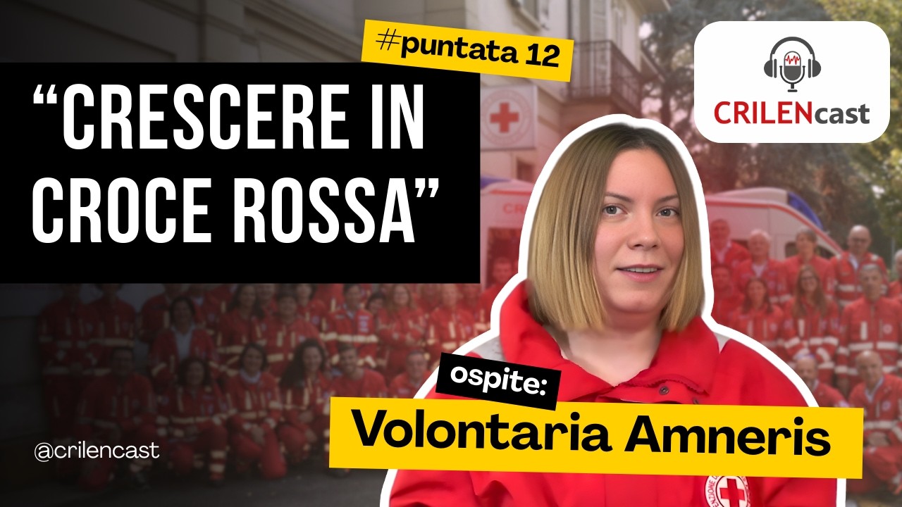 Crescere in Croce Rossa: La storia di Amneris | CRILENcast Ep. 12