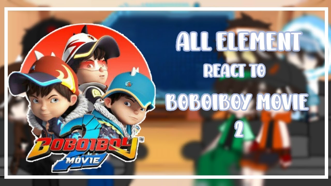 🌱 all element react to boboiboy movie 2 🌱1,5× speed || part 2 (boboiboy element react to new owner) 