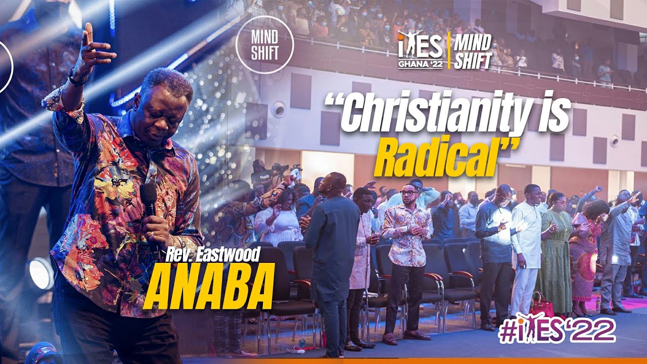 Pastor Eastwood Anaba - Christianity is Radical iYES 22