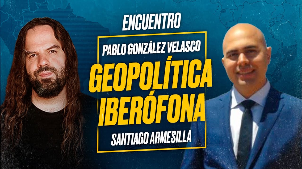 GEOPOL&Iacute;TICA de la IBEROFON&Iacute;A: Pablo Gonz&aacute;lez Velasco y Santiago Armesilla [DEBATE]