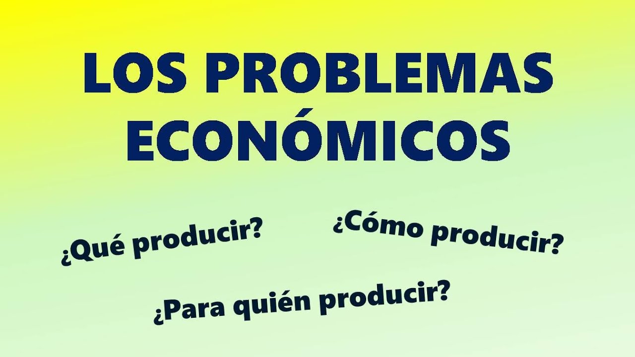 Los Problemas Econ&oacute;micos B&aacute;sicos de cualquier Sociedad
