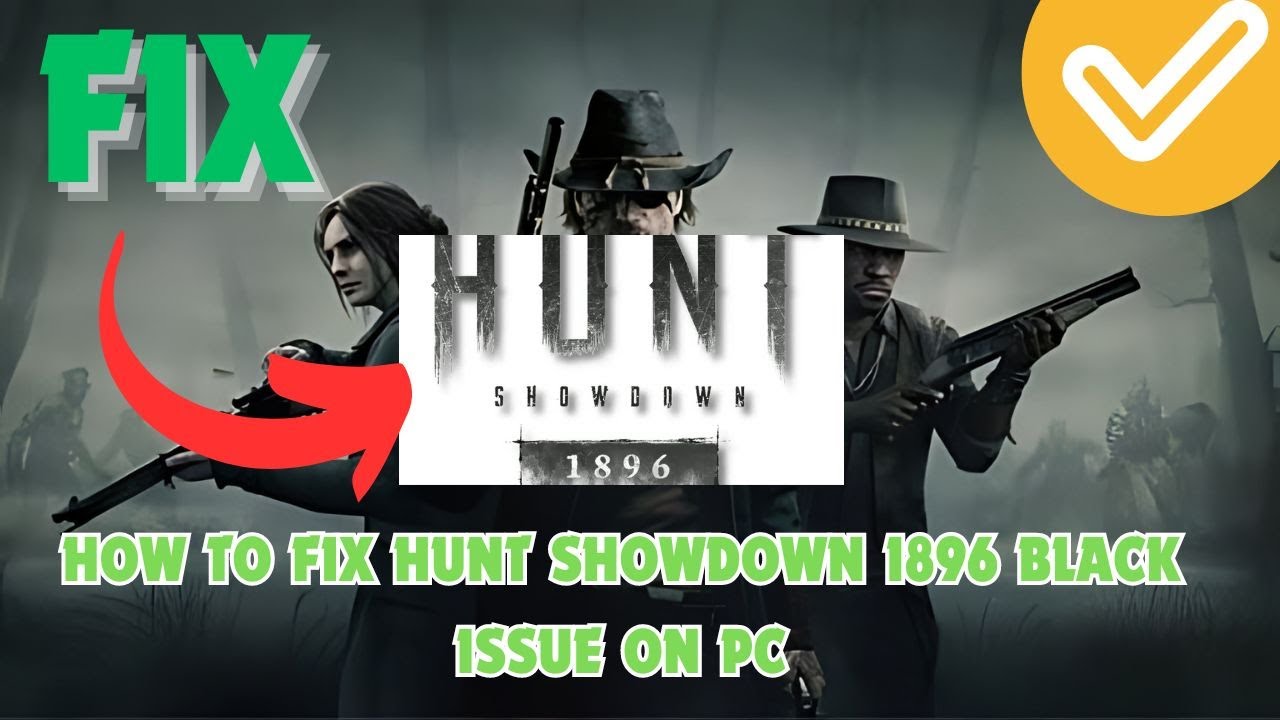 How To Fix Hunt Showdown 1896 Black Issue On PC