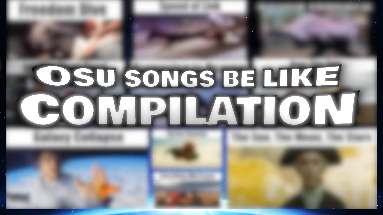 Listening to osu! songs be like: PARTS 1-5 COMPILATION