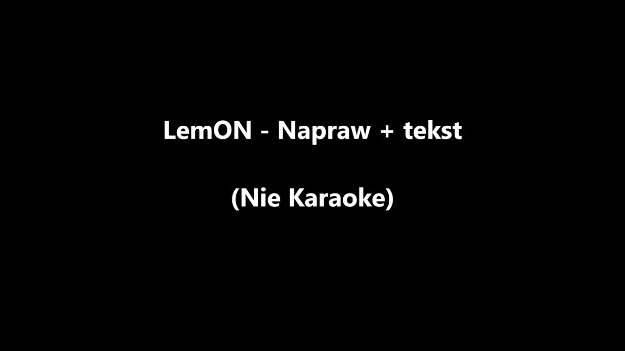LemON - Napraw + tekst  (Nie Karaoke)